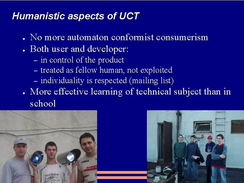 Humanistic aspects of UCT ● ● No more automaton conformist consumerism Both user and