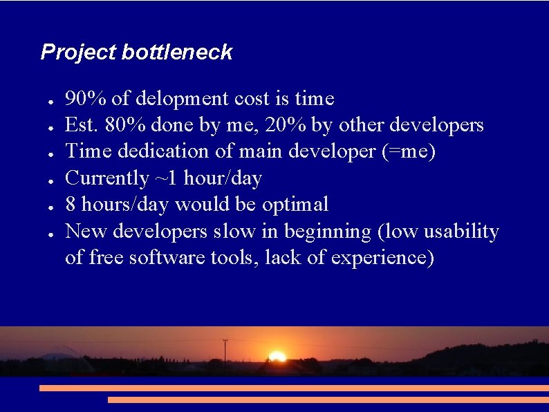 Project bottleneck ● ● ● 90% of delopment cost is time Est. 80% done