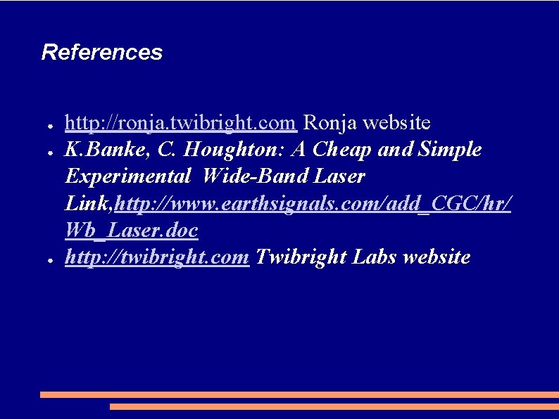 References ● ● ● http: //ronja. twibright. com Ronja website K. Banke, C. Houghton: