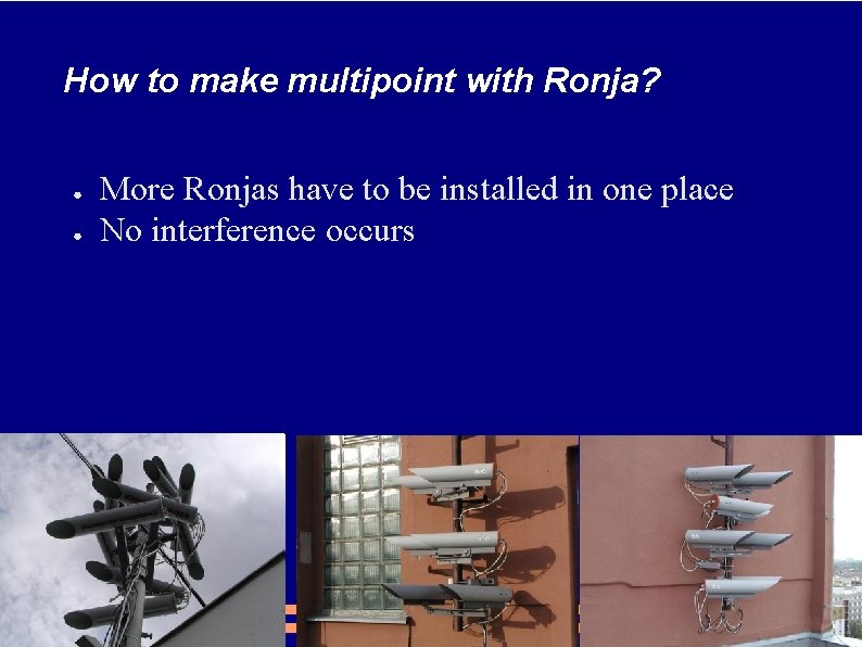 How to make multipoint with Ronja? ● ● More Ronjas have to be installed