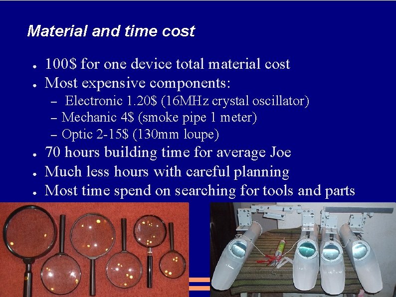 Material and time cost ● ● 100$ for one device total material cost Most