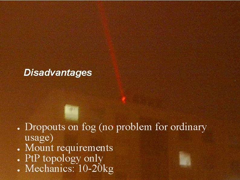 Disadvantages ● ● Dropouts on fog (no problem for ordinary usage) Mount requirements Pt.