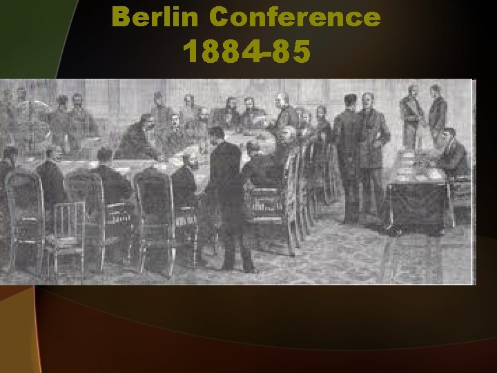 Berlin Conference 1884 -85 