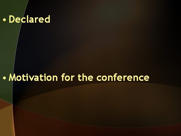  • Declared • Motivation for the conference 