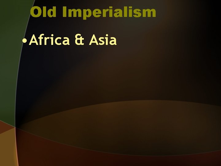 Old Imperialism • Africa & Asia 