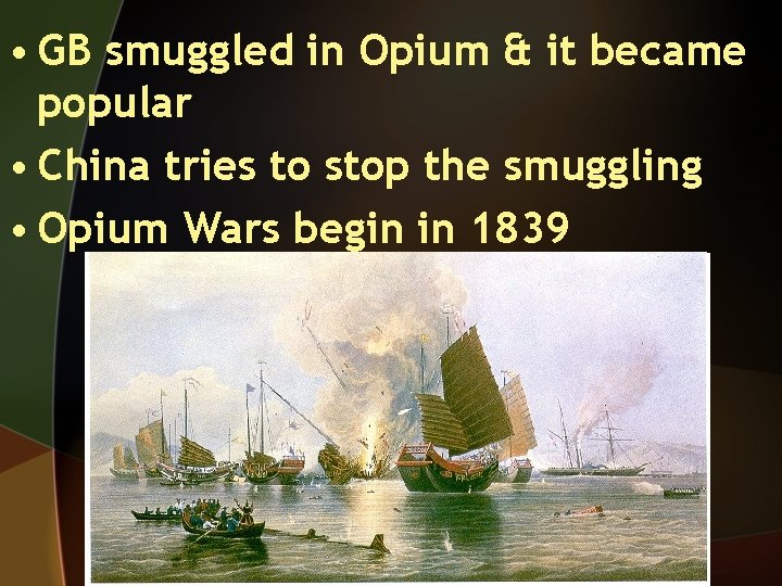  • GB smuggled in Opium & it became popular • China tries to