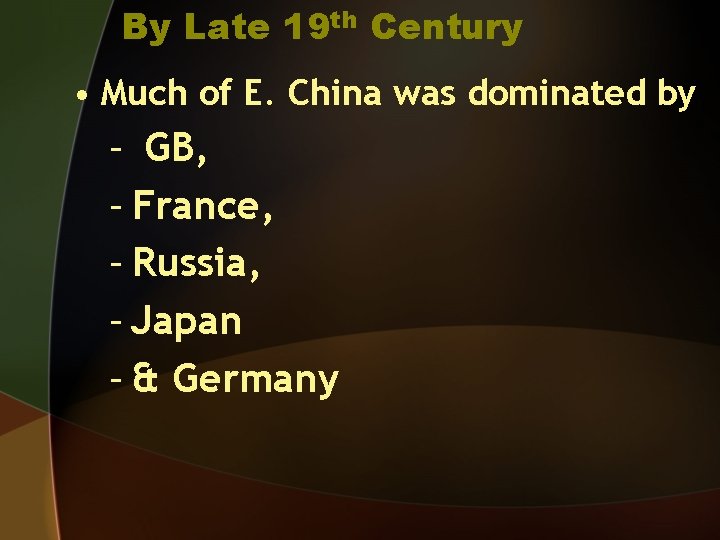 By Late 19 th Century • Much of E. China was dominated by –