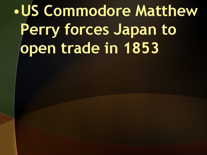  • US Commodore Matthew Perry forces Japan to open trade in 1853 