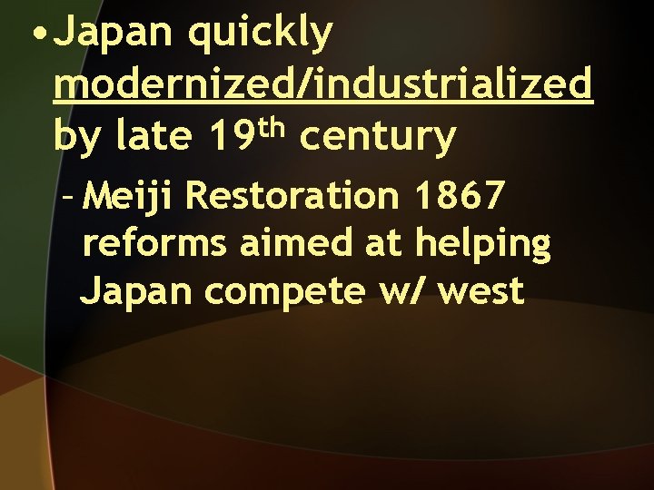 • Japan quickly modernized/industrialized th by late 19 century – Meiji Restoration 1867