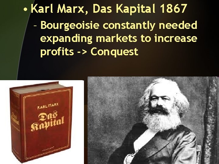  • Karl Marx, Das Kapital 1867 – Bourgeoisie constantly needed expanding markets to