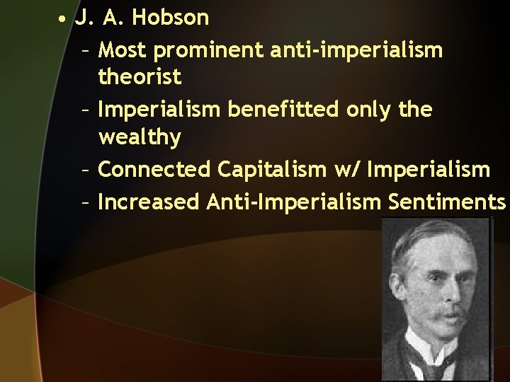  • J. A. Hobson – Most prominent anti-imperialism theorist – Imperialism benefitted only