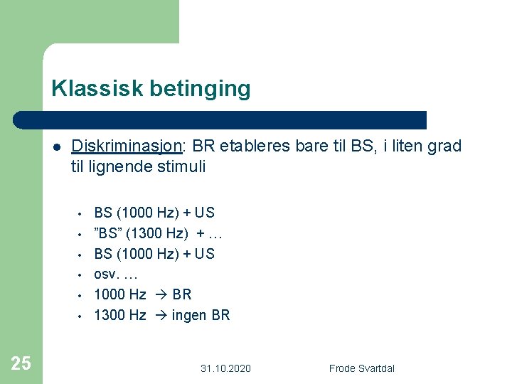 Klassisk betinging l Diskriminasjon: BR etableres bare til BS, i liten grad til lignende