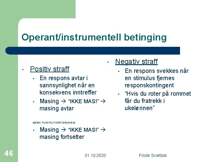 Operant/instrumentell betinging • • Positiv straff • • Negativ straff • En respons avtar