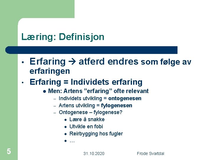 Læring: Definisjon • • Erfaring atferd endres som følge av erfaringen Erfaring = Individets