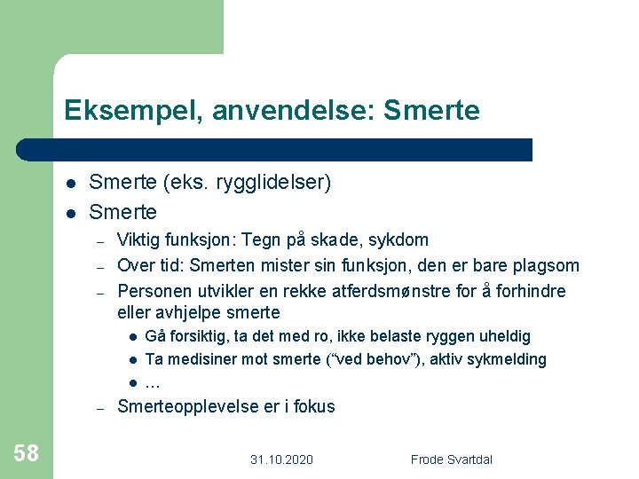 Eksempel, anvendelse: Smerte l l Smerte (eks. rygglidelser) Smerte – – – Viktig funksjon: