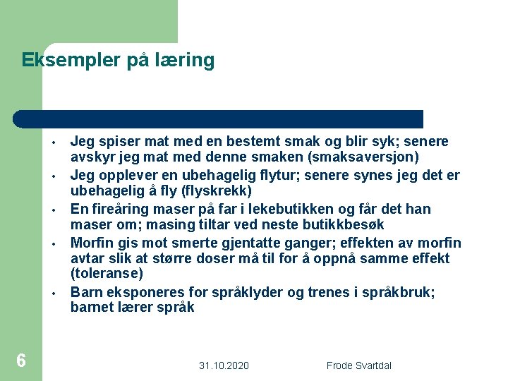 Eksempler på læring • • • 6 Jeg spiser mat med en bestemt smak