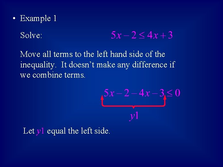  • Example 1 Solve: Move all terms to the left hand side of