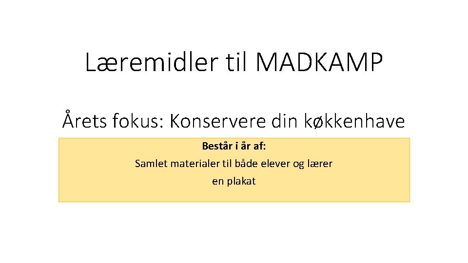 Læremidler til MADKAMP Årets fokus: Konservere din køkkenhave Består i år af: Samlet materialer