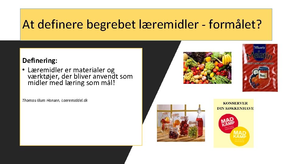 At definere begrebet læremidler - formålet? Definering: • Læremidler er materialer og værktøjer, der