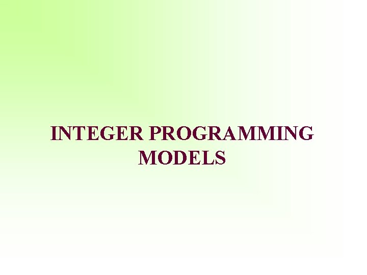 INTEGER PROGRAMMING MODELS 