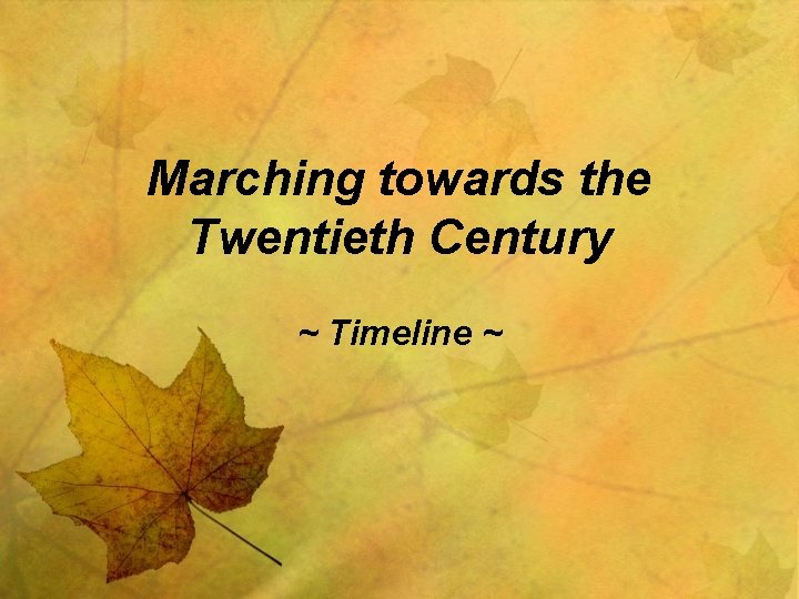 Marching towards the Twentieth Century ~ Timeline ~ 