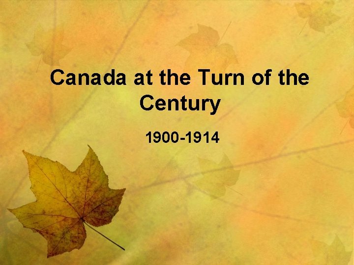 Canada at the Turn of the Century 1900 -1914 