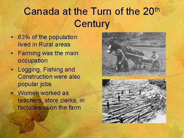 Canada at the Turn of the 20 th Century • 63% of the population