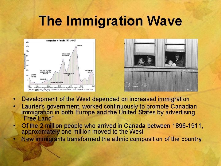 The Immigration Wave • Development of the West depended on increased immigration • Laurier's