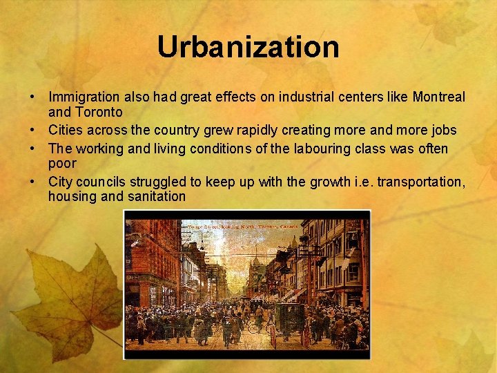 Urbanization • Immigration also had great effects on industrial centers like Montreal and Toronto