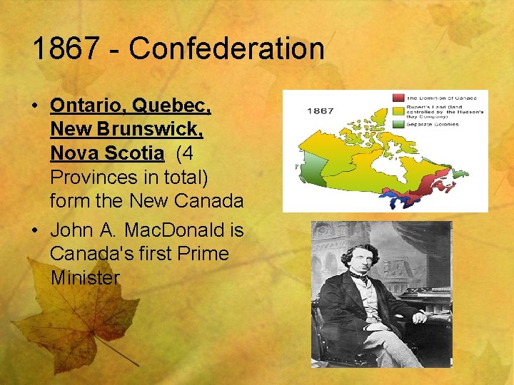 1867 - Confederation • Ontario, Quebec, New Brunswick, Nova Scotia (4 Provinces in total)