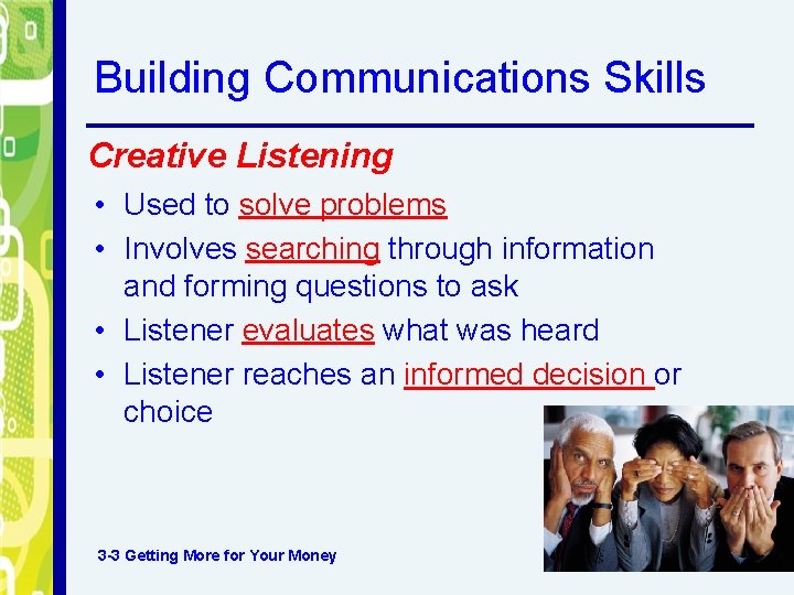 Building Communications Skills Creative Listening • Used to solve problems • Involves searching through Building Communications Skills Creative Listening • Used to solve problems • Involves searching through