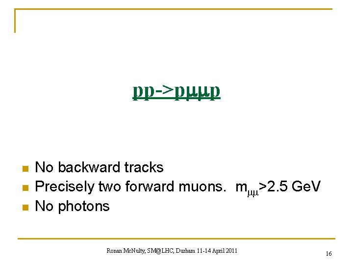 pp->pmmp n n n No backward tracks Precisely two forward muons. mmm>2. 5 Ge.