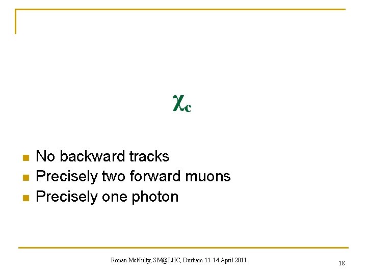 χc n n n No backward tracks Precisely two forward muons Precisely one photon