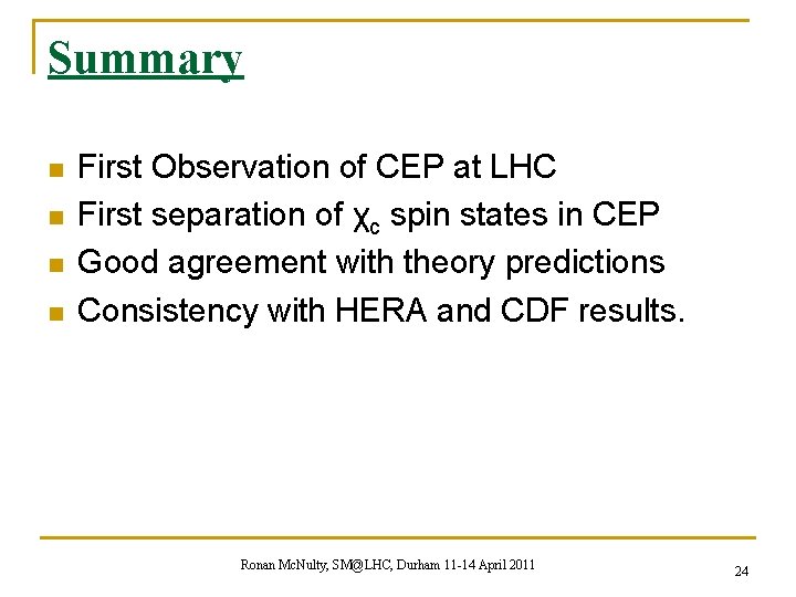 Summary n n First Observation of CEP at LHC First separation of χc spin