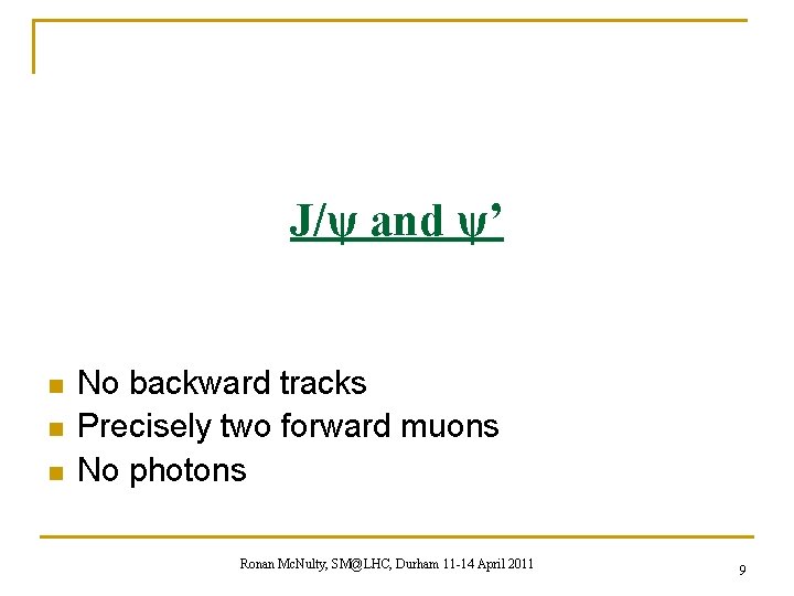 J/ψ and ψ’ n n n No backward tracks Precisely two forward muons No