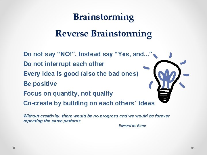 Brainstorming Reverse Brainstorming Do not say “NO!”. Instead say “Yes, and. . . ”