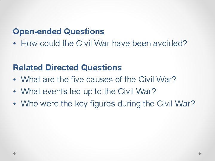 Open-ended Questions • How could the Civil War have been avoided? Related Directed Questions