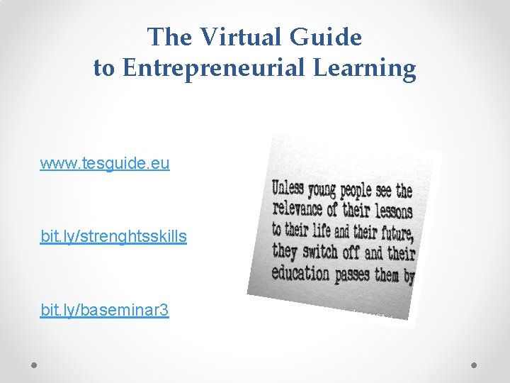 The Virtual Guide to Entrepreneurial Learning www. tesguide. eu bit. ly/strenghtsskills bit. ly/baseminar 3
