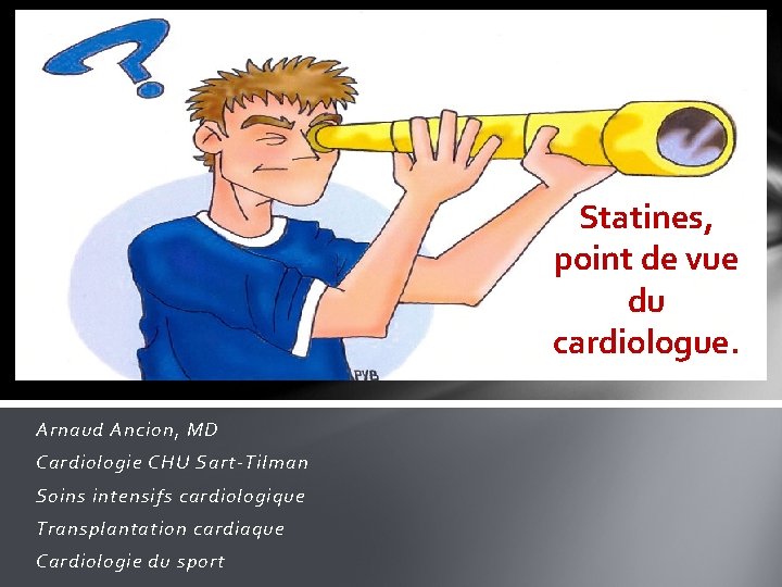 Statines, point de vue du cardiologue. Arnaud Ancion, MD Cardiologie CHU Sart-Tilman Soins intensifs