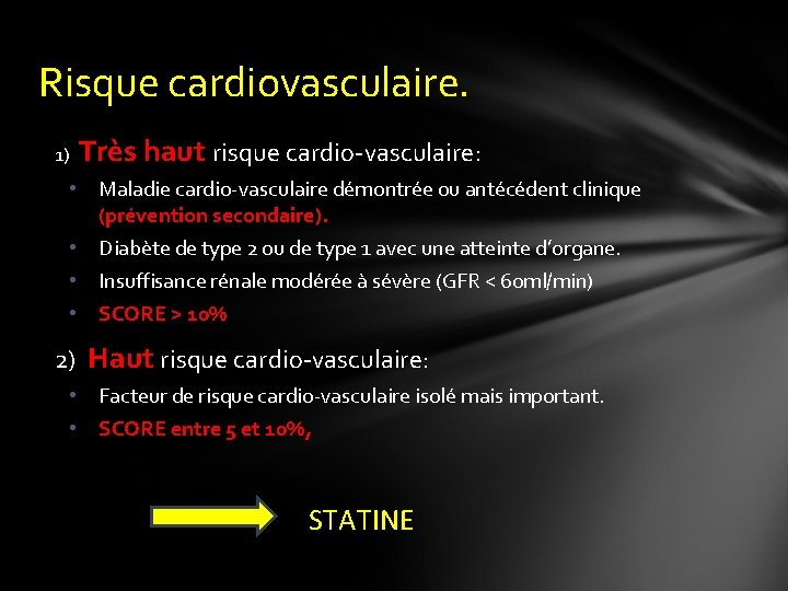 Risque cardiovasculaire. 1) Très haut risque cardio-vasculaire: • Maladie cardio-vasculaire démontrée ou antécédent clinique