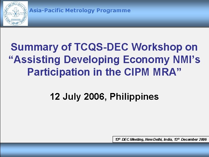 Asia-Pacific Metrology Programme Summary of TCQS-DEC Workshop on “Assisting Developing Economy NMI’s Participation in