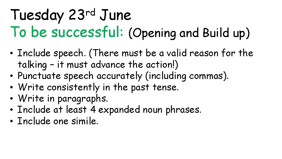 Tuesday 23 rd June To be successful: (Opening and Build up) • Include speech.