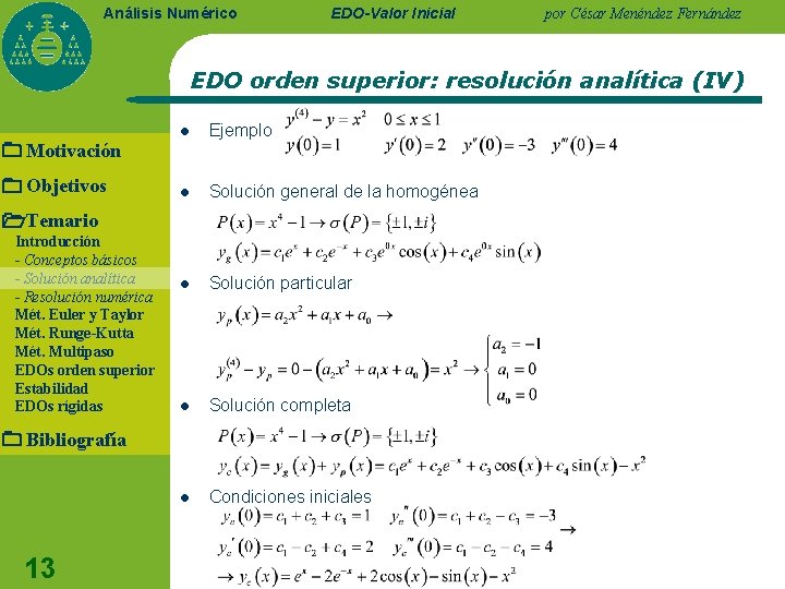 Análisis Numérico EDO-Valor Inicial por César Menéndez Fernández EDO orden superior: resolución analítica (IV) Análisis Numérico EDO-Valor Inicial por César Menéndez Fernández EDO orden superior: resolución analítica (IV)