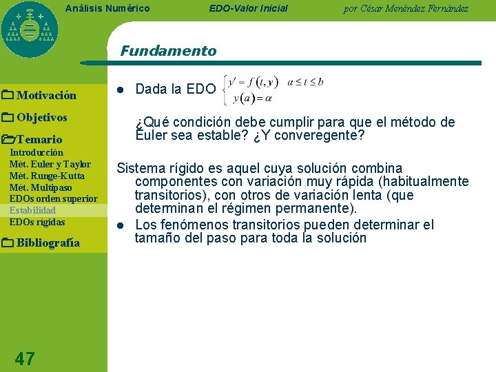Análisis Numérico EDO-Valor Inicial por César Menéndez Fernández Fundamento Motivación Objetivos Temario Introducción Mét. Análisis Numérico EDO-Valor Inicial por César Menéndez Fernández Fundamento Motivación Objetivos Temario Introducción Mét.