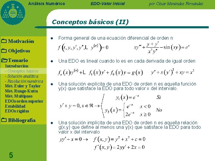 Análisis Numérico EDO-Valor Inicial por César Menéndez Fernández Conceptos básicos (II) Motivación l Forma Análisis Numérico EDO-Valor Inicial por César Menéndez Fernández Conceptos básicos (II) Motivación l Forma
