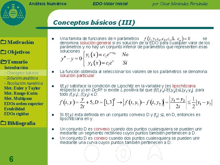 Análisis Numérico EDO-Valor Inicial por César Menéndez Fernández Conceptos básicos (III) Motivación l Una