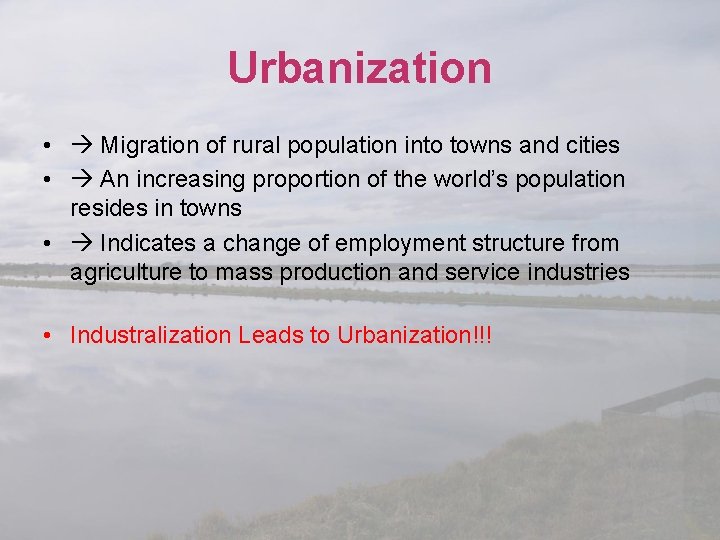 Urbanization • Migration of rural population into towns and cities • An increasing proportion