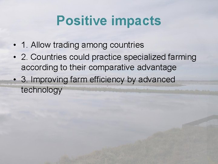 Positive impacts • 1. Allow trading among countries • 2. Countries could practice specialized