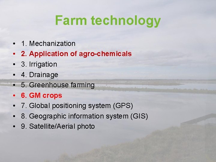 Farm technology • • • 1. Mechanization 2. Application of agro-chemicals 3. Irrigation 4.