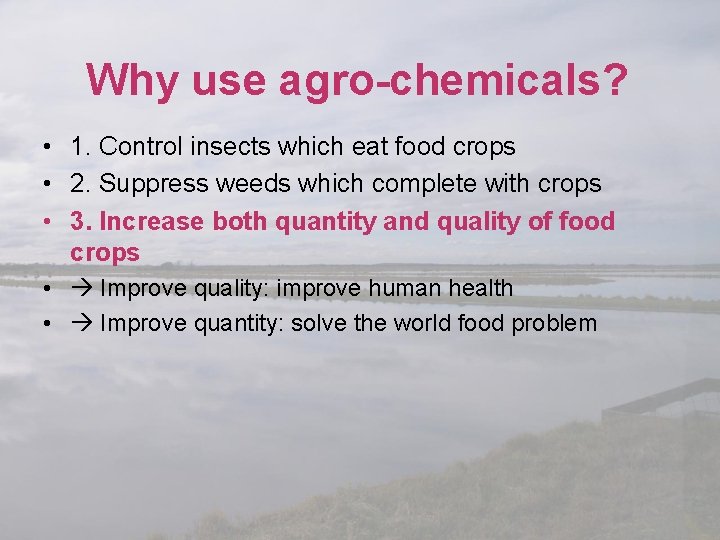 Why use agro-chemicals? • 1. Control insects which eat food crops • 2. Suppress